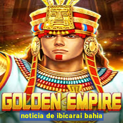 noticia de ibicarai bahia